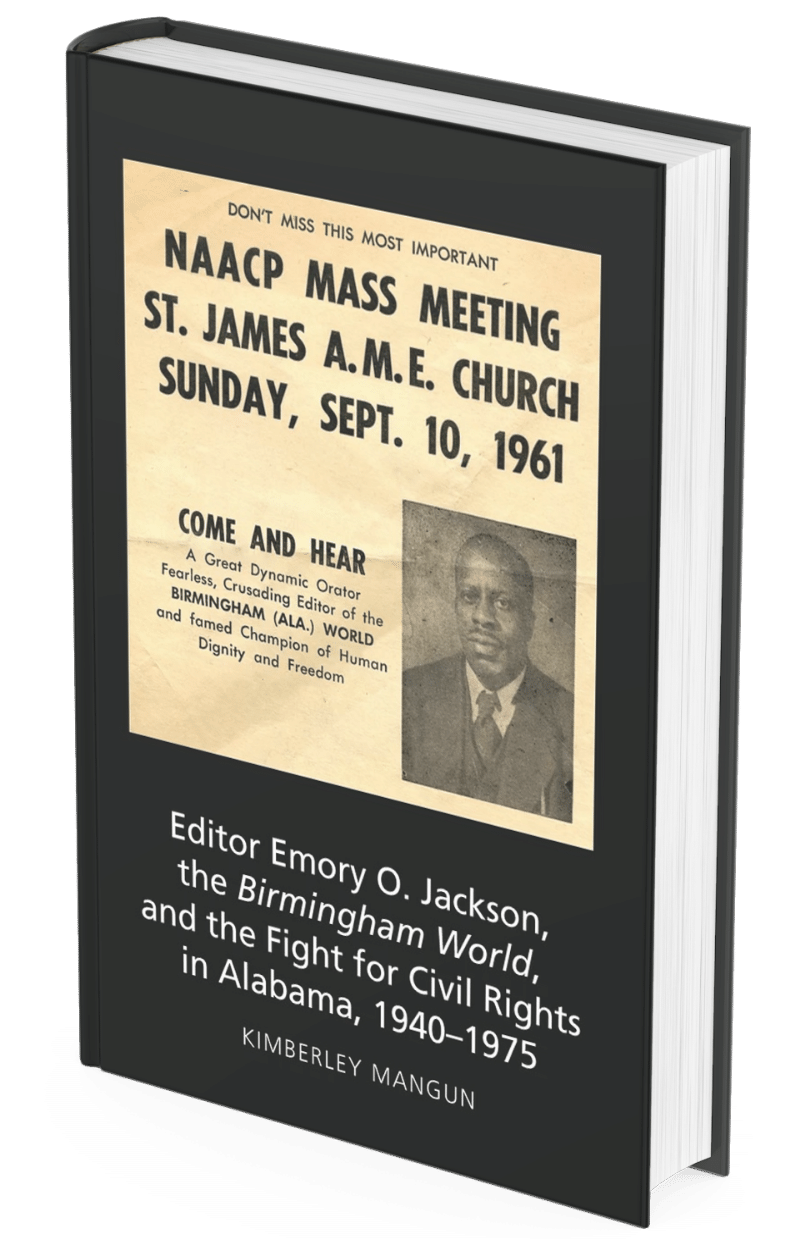 Editor Emory O. Jackson, the Birmingham World, and the Fight for Civil Rights in Alabama, 1940-1975 Kimberley Mangun